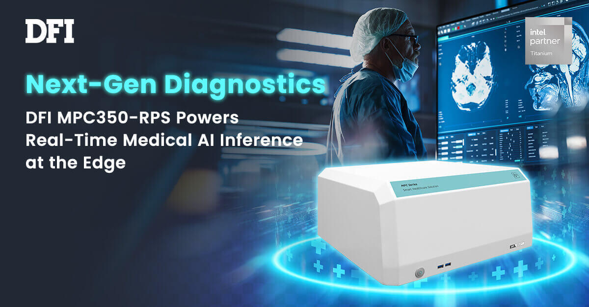 Next-Gen Diagnostics: DFI MPC350-RPS Powers Real-Time Medical AI Inference at the Edge